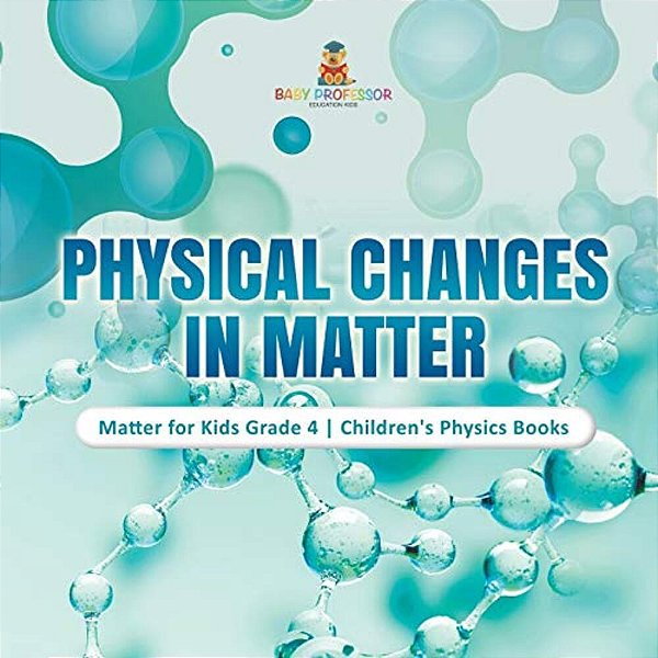Physical Changes In Matter Matter For Kids Grade 4 Children's Physics Books-..