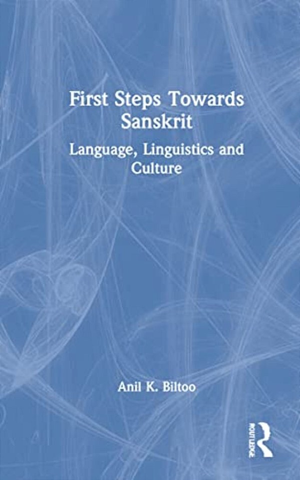 First Steps Towards Sanskrit: Language, Linguistics And Culture-..