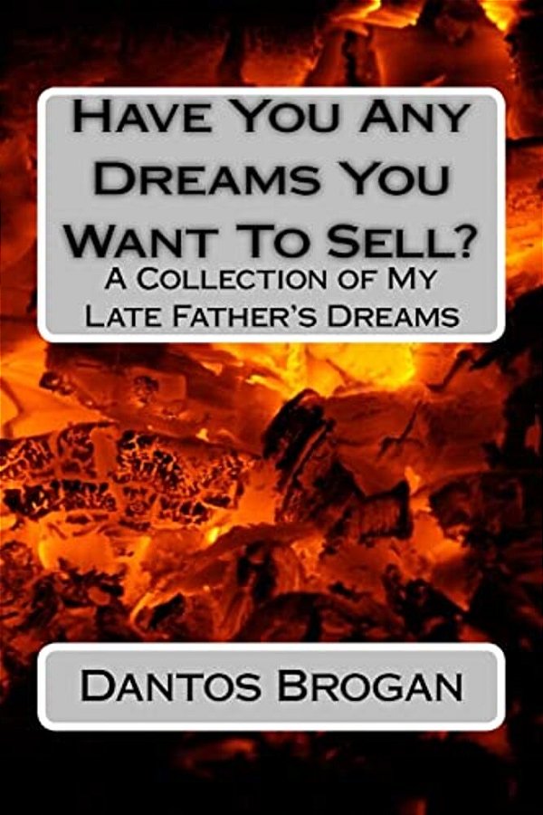 Have You Any Dreams You Want To Sell?: A Collection Of My Late Father's Dreams-..