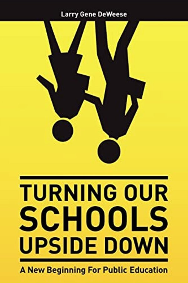 Turning Our Schools Upside Down: A Call For Placing Students First, Returning Dignity To The Teaching Profession, And Making Parents The Schools' Numb-..