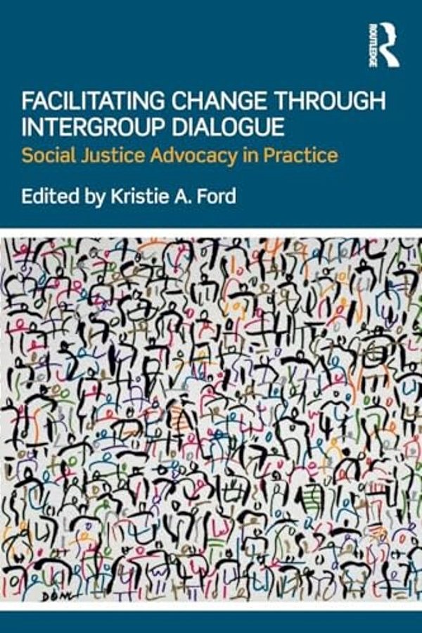 Facilitating Change Through Intergroup Dialogue: Social Justice Advocacy In Practice-..