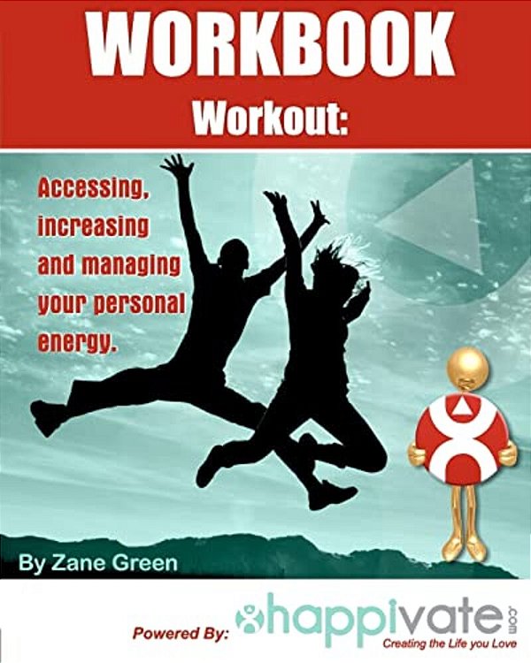 Accessing, Increasing And Managing Your Personal Energy: A Workbook Workout-..