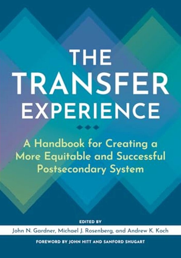 The Transfer Experience: A Handbook For Creating A More Equitable And Successful Postsecondary System-..
