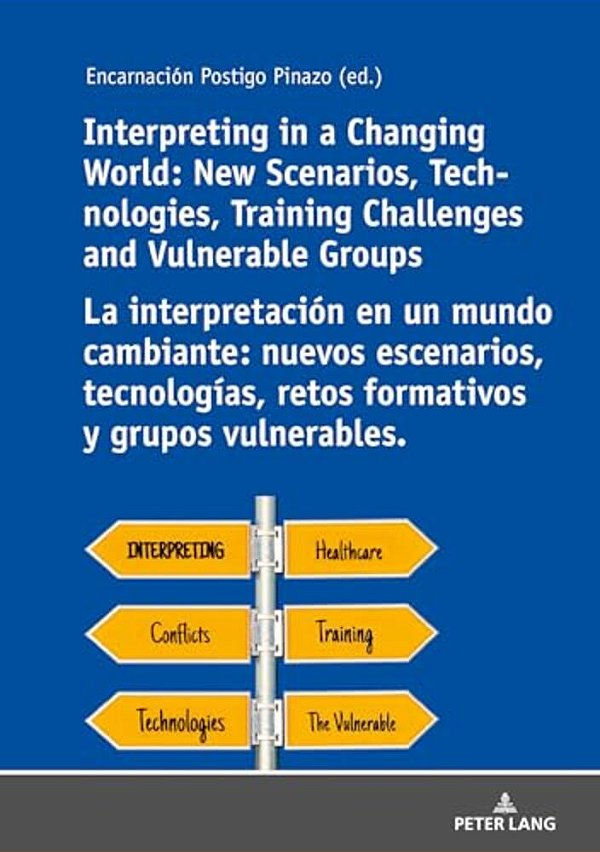 Interpreting In A Changing World: New Scenarios, Technologies, Training Challenges And Vulnerable Groups La Interpretación En Un Mundo Cambiante: Nuev-..