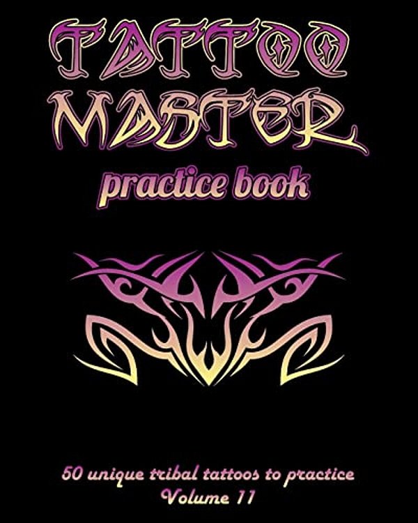 Tattoo Master Practice Book - 50 Unique Tribal Tattoos To Practice: 8" X 10"(20.32 X 25.4 Cm) Size Pages With 3 Dots Per Inch To Practice With Real Ha-..