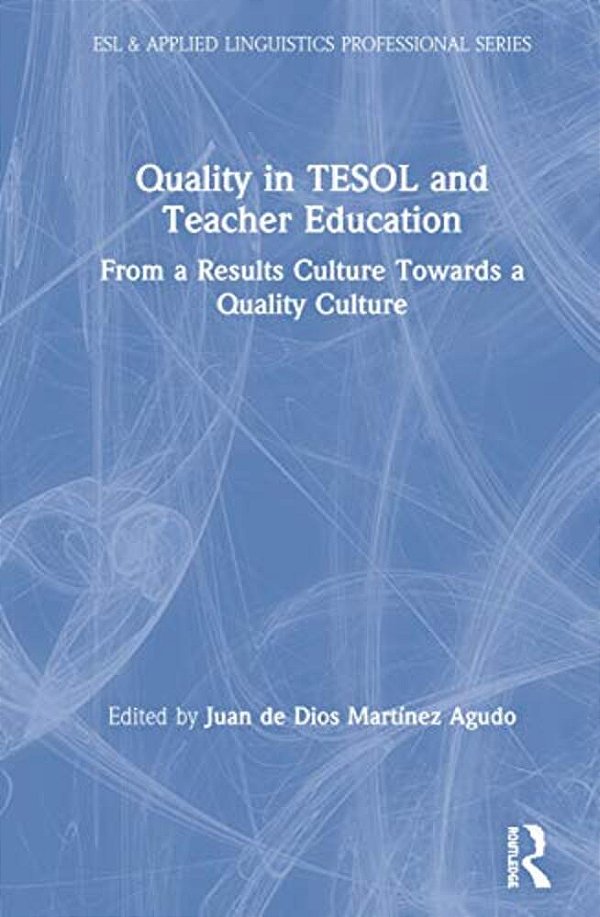 Quality In Tesol And Teacher Education: From A Results Culture Towards A Quality Culture-..
