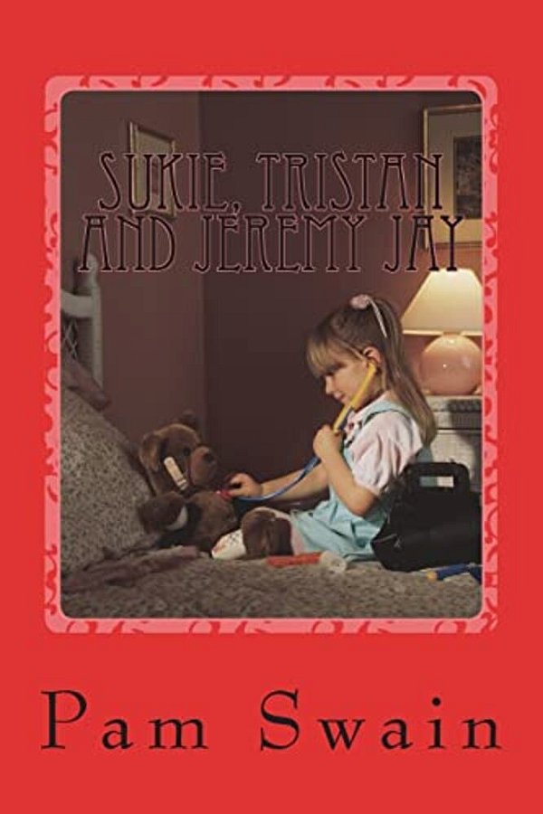 Sukie, Tristan And Jeremy Jay: A Selection Of Short Stories On Sibling Rivalry. Sukie, Her Big Brother Tristan And Her Teddy Bear Jeremy Jay Get Up T-..