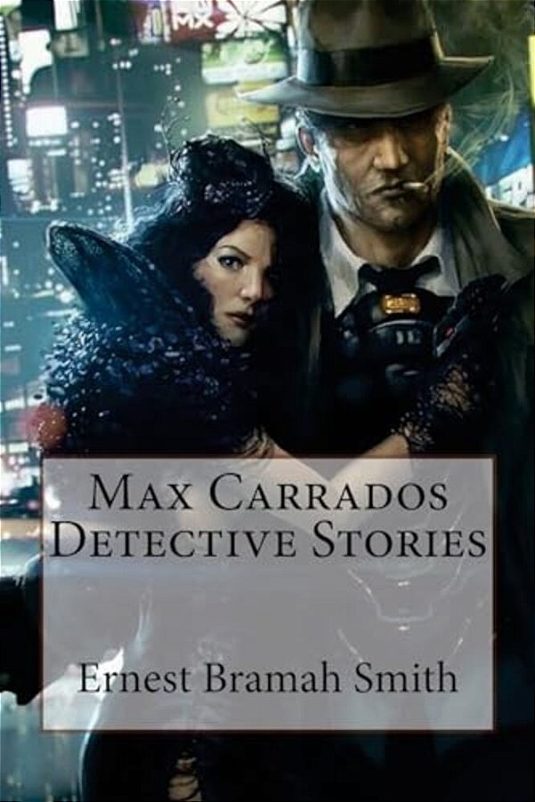 Max Carrados Detective Stories Ernest Bramah Smith-..