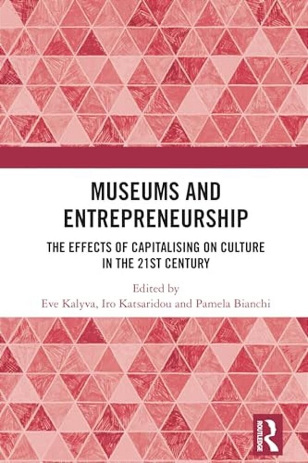 Museums And Entrepreneurship: The Effects Of Capitalising On Culture In The 21St Century-..