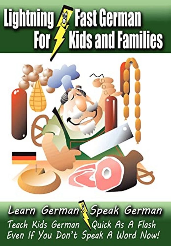 Lightning-Fast German - For Kids And Families: Learn German, Speak German, Teach Kids German - Quick As A Flash, Even If You Don't Speak A Word Now!-..
