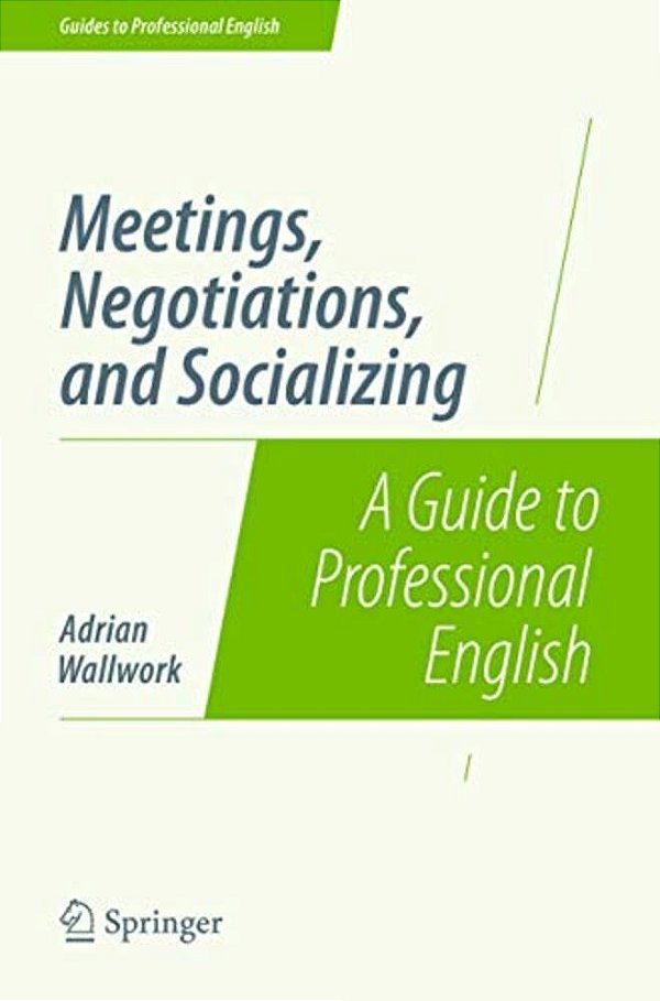 Meetings, Negotiations, And Socializing: A Guide To Professional English-..