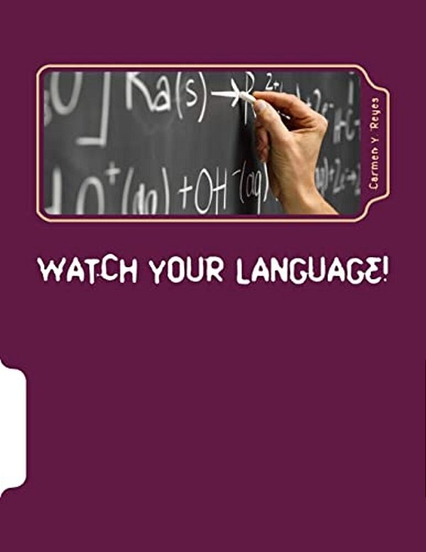 Watch Your Language!: Ways Of Talking And Interacting With Students That Crack The Behavior Code-..