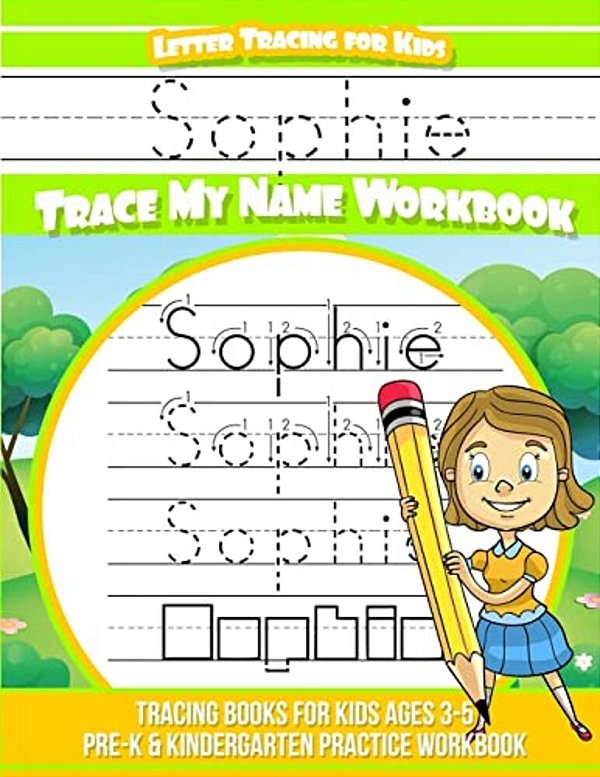 Sophie Letter Tracing For Kids Trace My Name Workbook: Tracing Books For Kids Ages 3 - 5 Pre-k & Kindergarten Practice Workbook-..