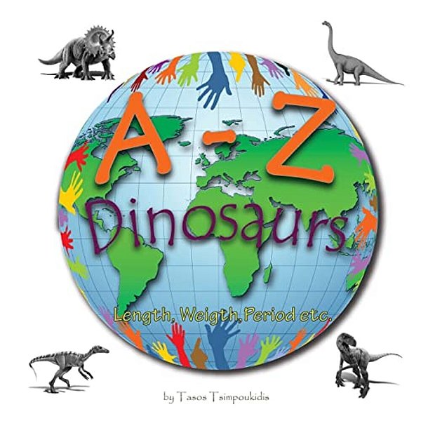 A-z Dinosaurs: Learning The Abc With The Help Of The Dinosaurs (Dinosaur Alphabet) (A To Z Early Learning Book 5) (A-z Series)-..