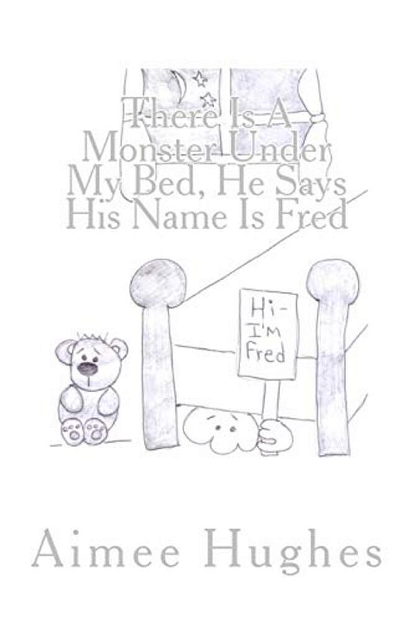 There Is A Monster Under My Bed, He Says His Name Is Fred-..