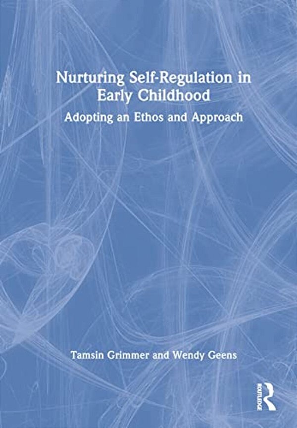 Nurturing Self-Regulation In Early Childhood: Adopting An Ethos And Approach-..