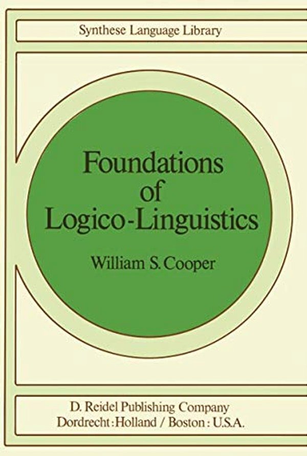 Foundations Of Logico-Linguistics: A Unified Theory Of Information, Language, And Logic-..