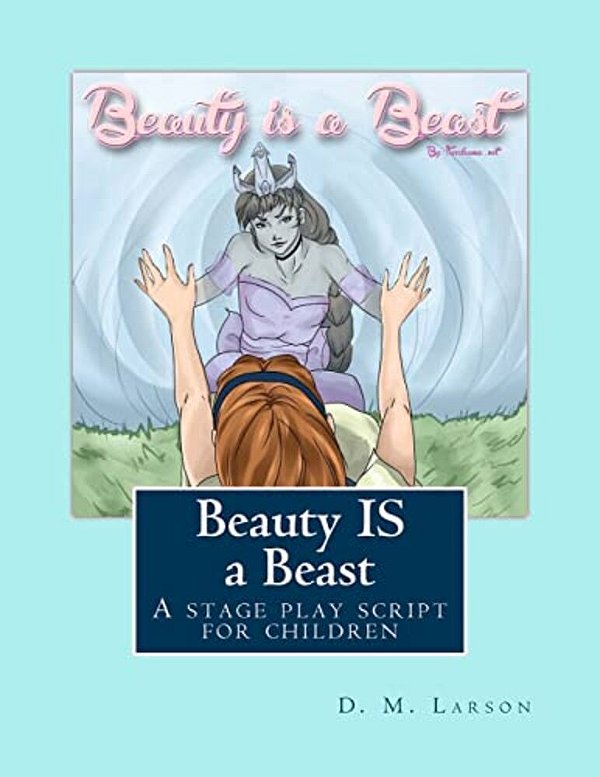 Beauty Is A Beast: A Stage Play Script For Children-..