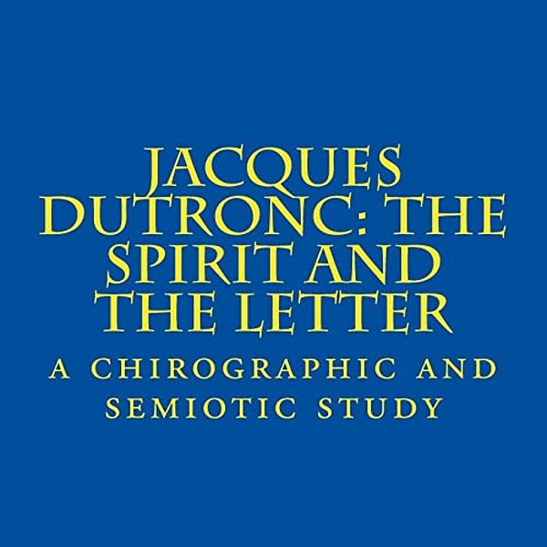 Jacques Dutronc: The Spirit And The Letter: A Chirographic And Semiotic Study-..