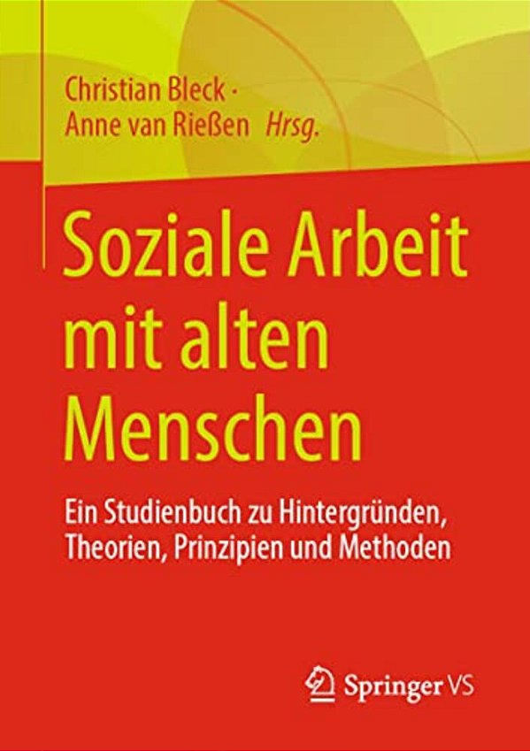 Soziale Arbeit Mit Alten Menschen: Ein Studienbuch Zu Hintergründen, Theorien, Prinzipien Und Methoden-..