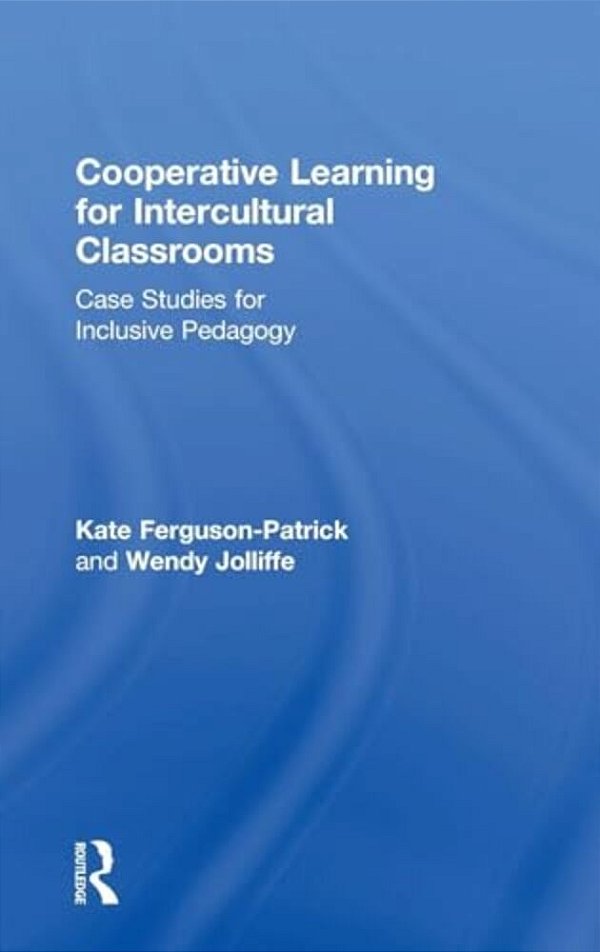 Cooperative Learning For Intercultural Classrooms: Case Studies For Inclusive Pedagogy-..