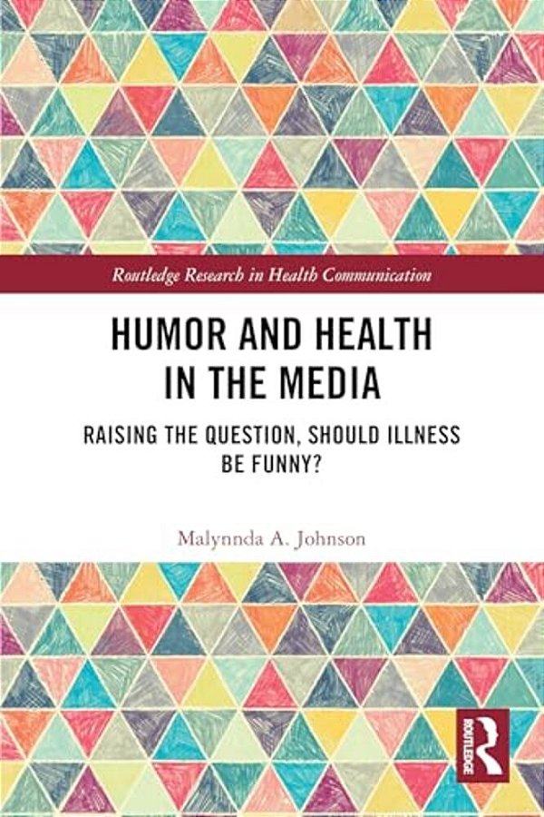 Humor And Health In The Media: Raising The Question, Should Illness Be Funny?-..