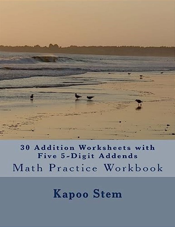 30 Addition Worksheets With Five 5-Digit Addends: Math Practice Workbook-..