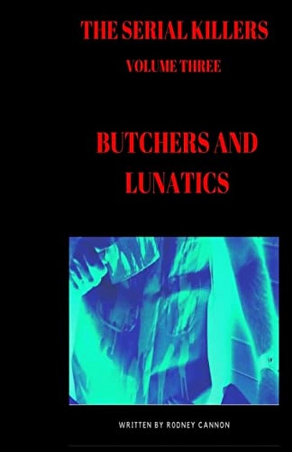 The Serial Killers: Butchers And Lunatics-..