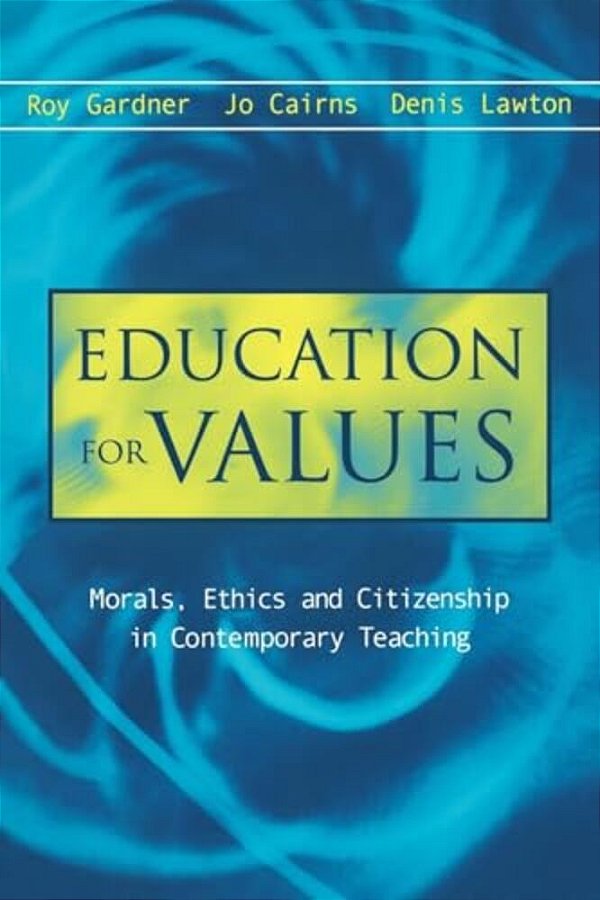 Education For Values: Morals, Ethics And Citizenship In Contemporary Teaching-..