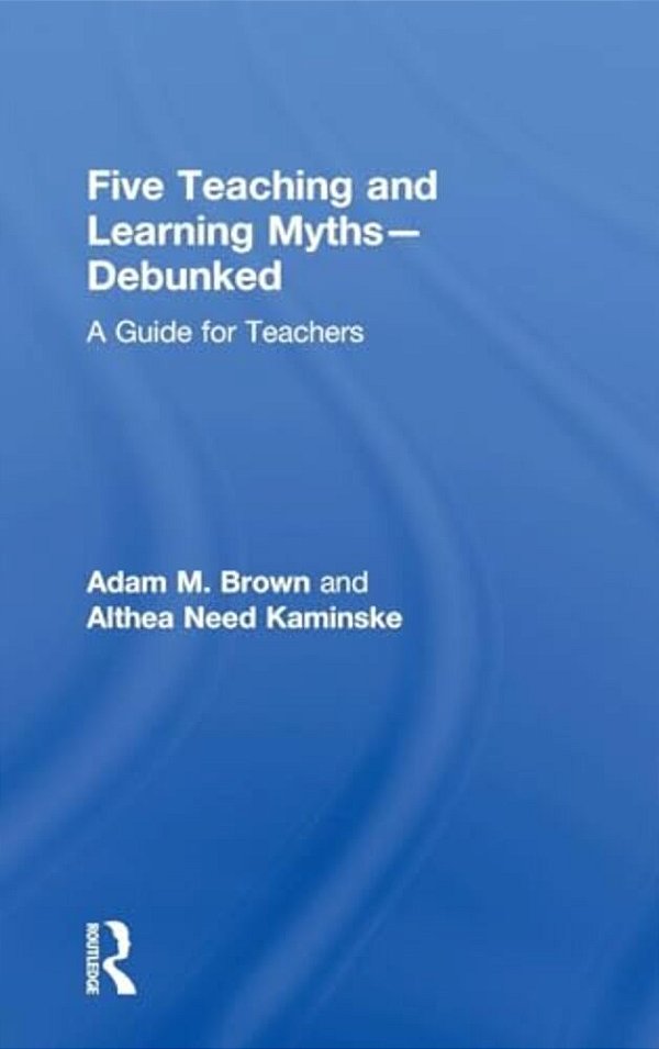 Five Teaching And Learning Myths-Debunked: A Guide For Teachers-..