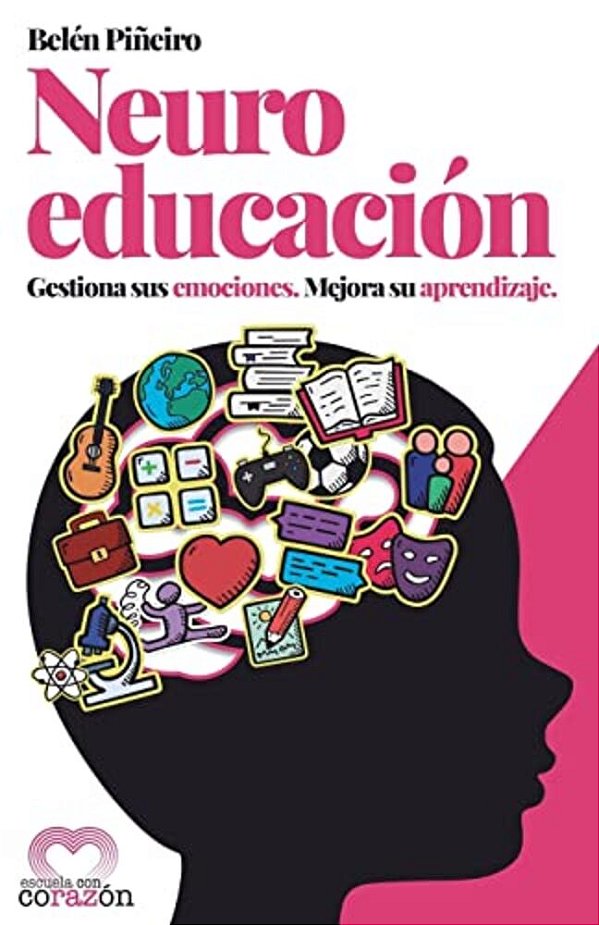 Neuroeducación: Gestiona Sus Emociones. Mejora Su Aprendizaje. -..