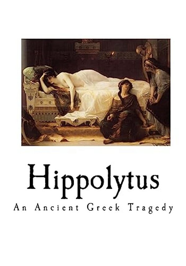 Hippolytus: An Ancient Greek Tragedy-..