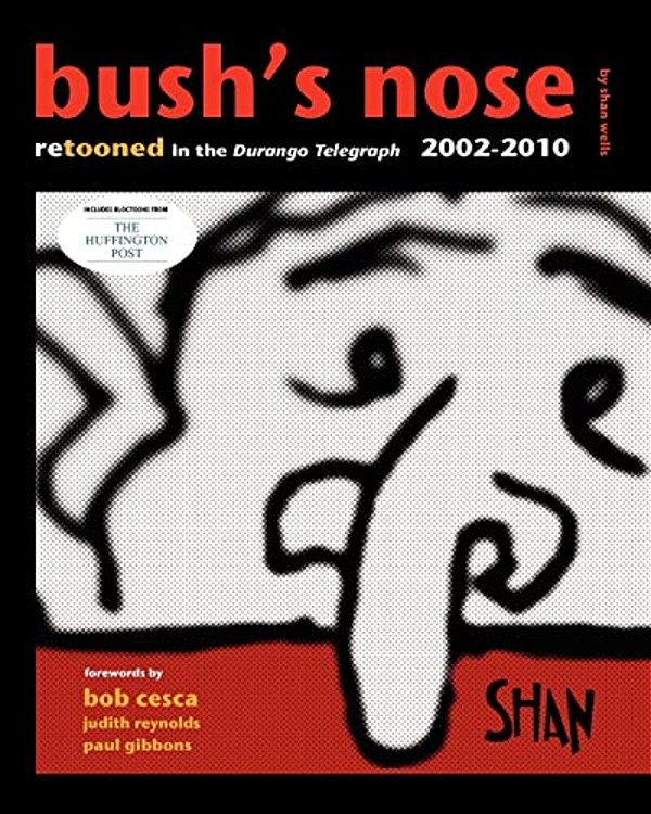 Bush's Nose: Retooned In The Durango Telegraph, 2002-2010-..