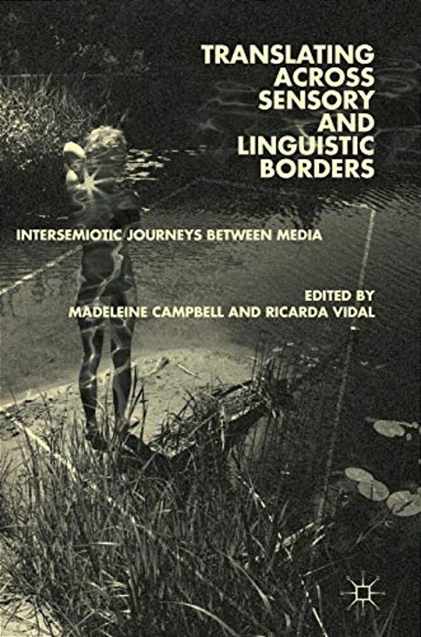 Translating Across Sensory And Linguistic Borders: Intersemiotic Journeys Between Media-..