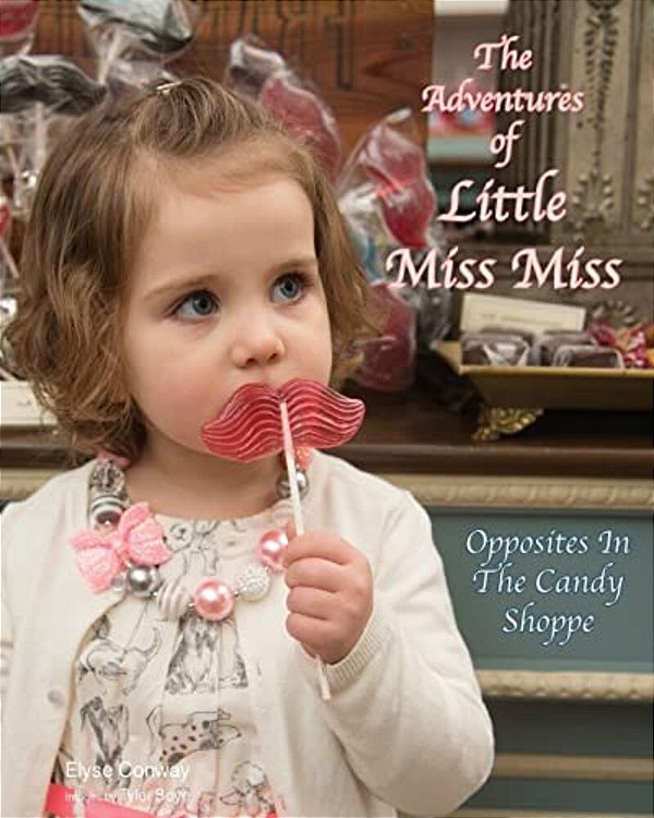 The Adventures Of Little Miss Miss: Opposites In The Candy Shoppe-..