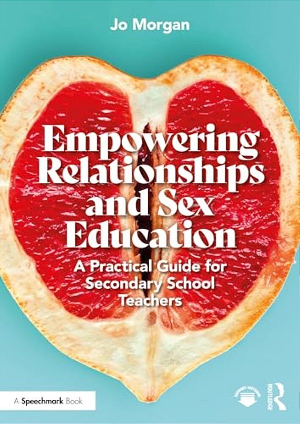 Empowering Relationships And Sex Education: A Practical Guide For Secondary School Teachers-..