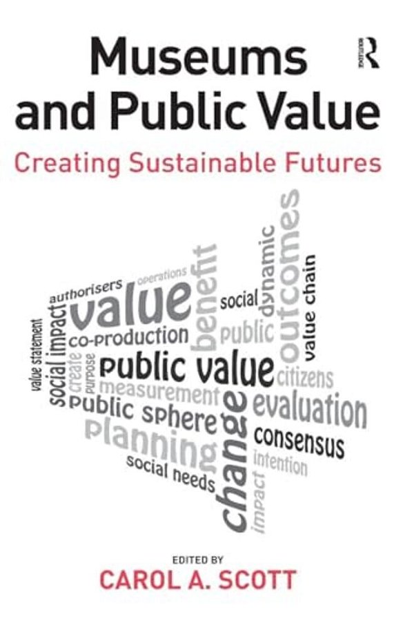 Museums And Public Value: Creating Sustainable Futures-..