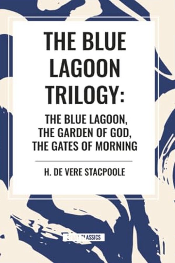 Blue Lagnoon Trilogy: The Blue Lagoon, The Garden Of God, The Gates Of Morning-..