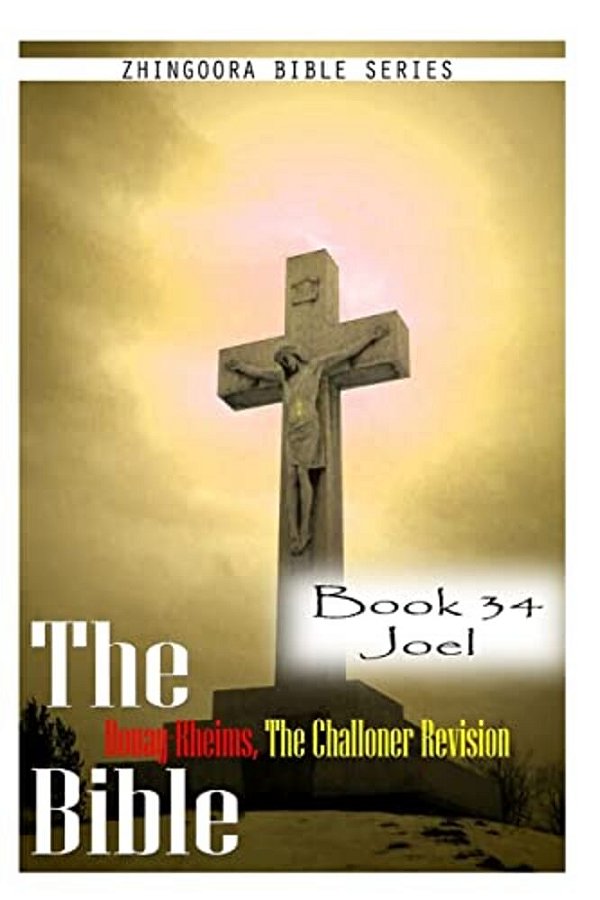 The Bible Douay-Rheims, The Challoner Revision- Book 34 Joel-..