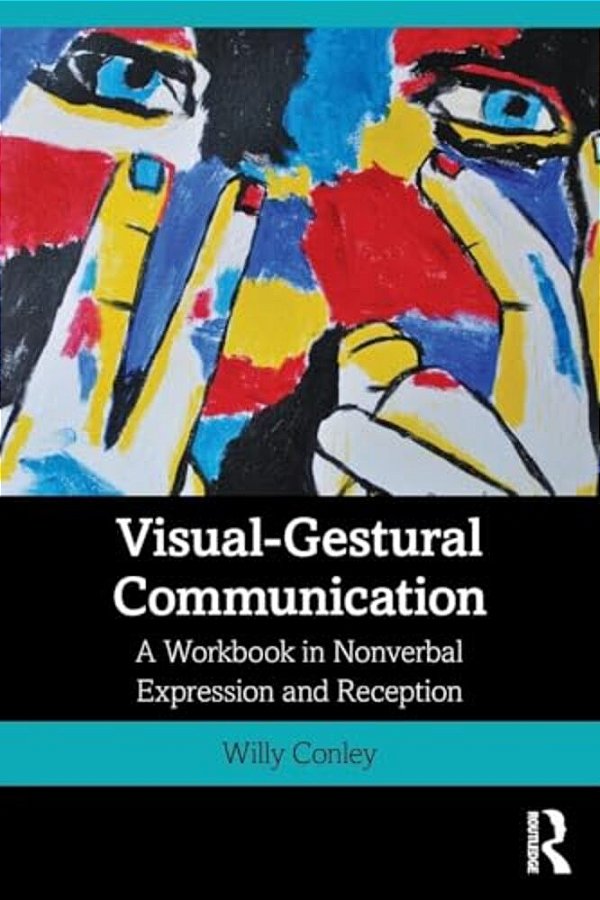 Visual-Gestural Communication: A Workbook In Nonverbal Expression And Reception-..