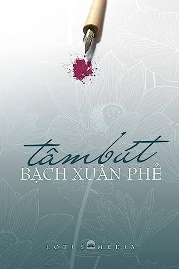 Tam But Bach Xuan Phe: Giao Duc - Que Huong - Dao Phap - Van Hoc Nghe Thuat-..