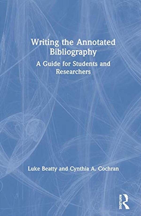 Writing The Annotated Bibliography: A Guide For Students & Researchers-..