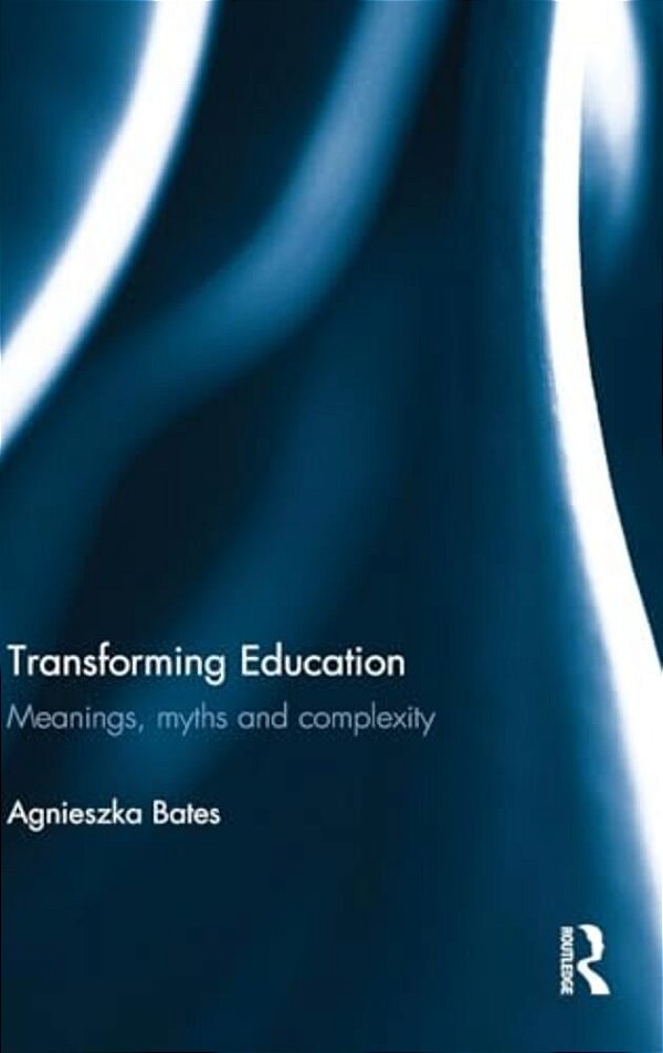 Transforming Education: Meanings, Myths And Complexity-..