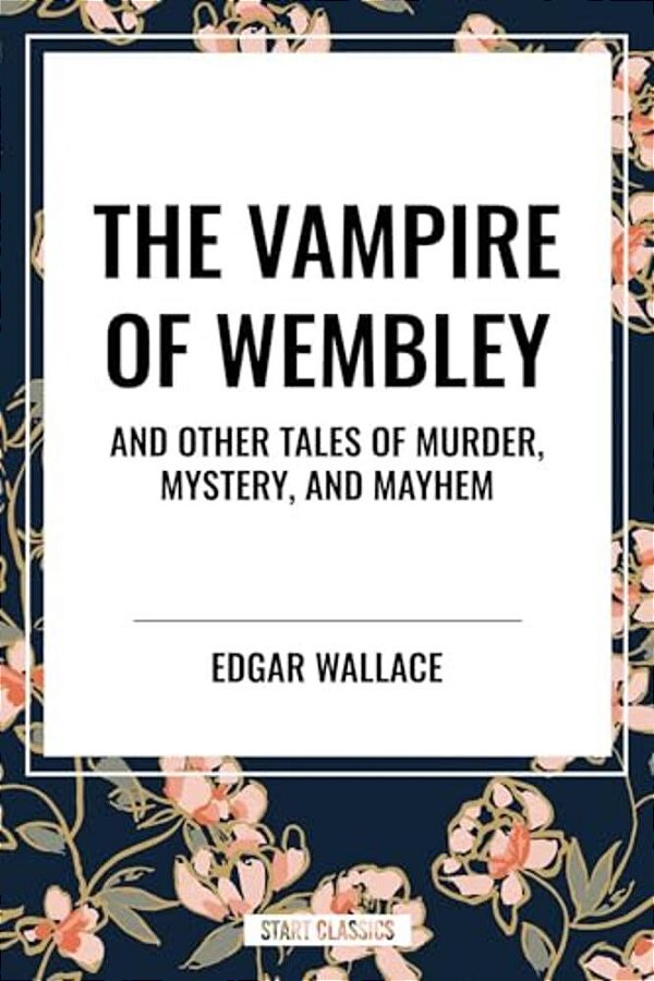 Vampire Of Wembley: And Other Tales Of Murder, Mystery, And Mayhem-..