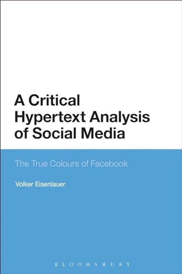 A Critical Hypertext Analysis Of Social Media: The True Colours Of Facebook-..