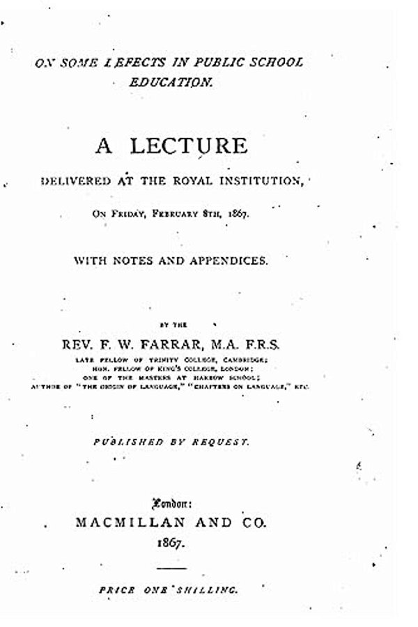 On Some Defects In Public School Education, A Lecture Delivered At The Royal Institution-..