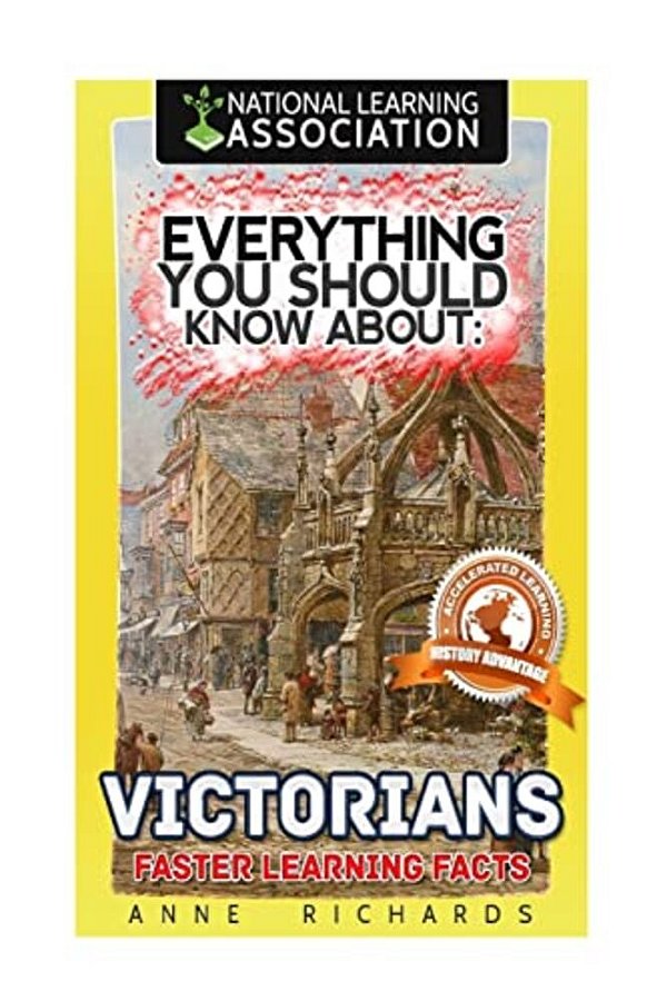 Everything You Should Know About: Victorians Faster Learning Facts-..