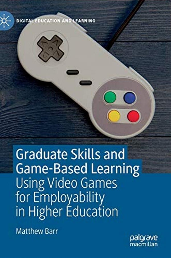 Graduate Skills And Game-Based Learning: Using Video Games For Employability In Higher Education-..