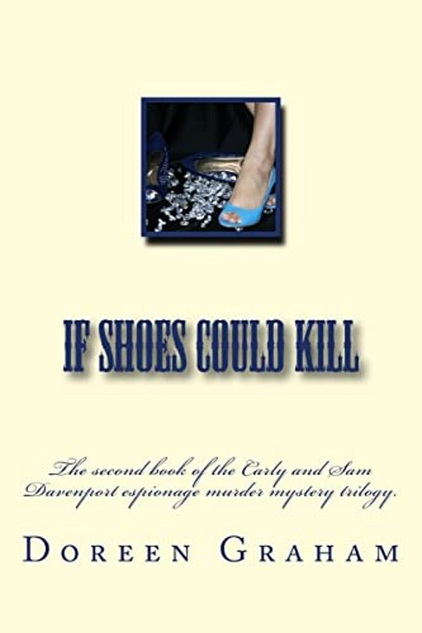 If Shoes Could Kill: The Second Book Of The Carly And Sam Davenport Espionage Murder Mystery Trilogy. -..
