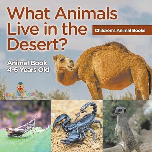 What Animals Live In The Desert? Animal Book 4-6 Years Old Children's Animal Books-..
